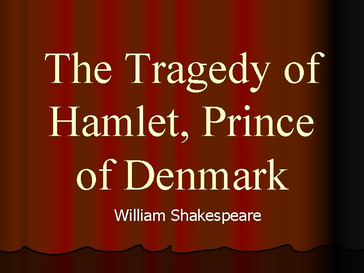 The Tragedy of Hamlet, Prince of Denmark William Shakespeare 