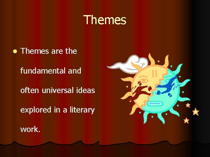 Themes l Themes are the fundamental and often universal ideas explored in a literary