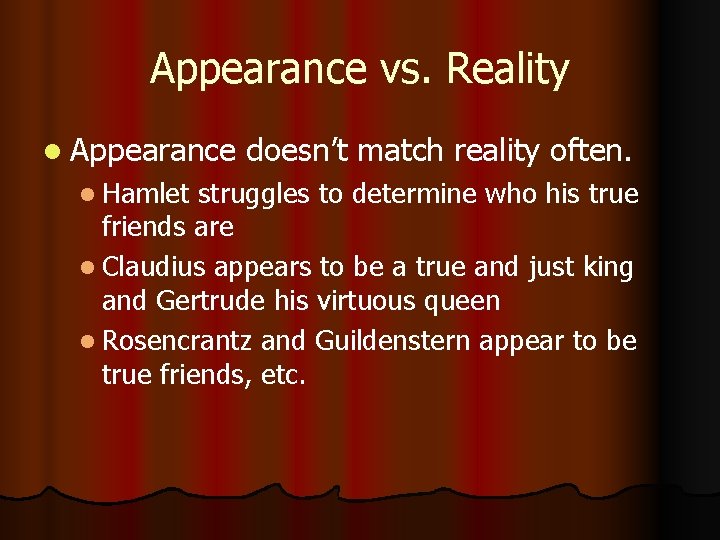 Appearance vs. Reality l Appearance doesn’t match reality often. l Hamlet struggles to determine