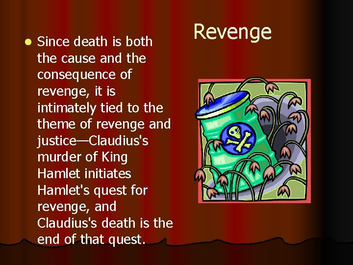 l Since death is both the cause and the consequence of revenge, it is