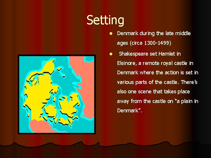 Setting l Denmark during the late middle ages (circa 1300 -1499) l Shakespeare set