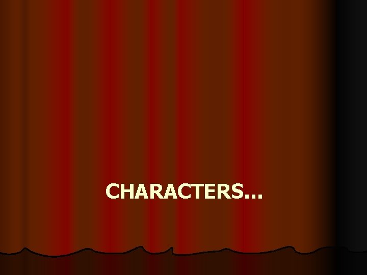 CHARACTERS… 