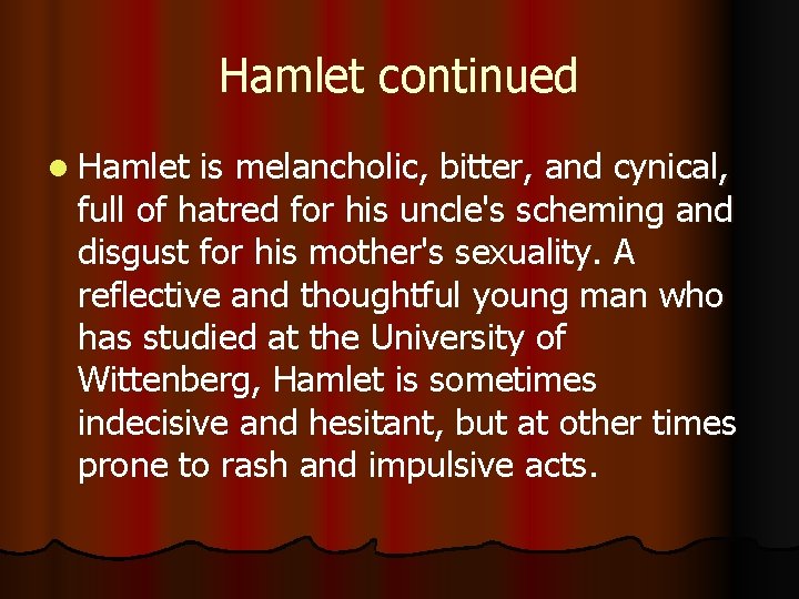 Hamlet continued l Hamlet is melancholic, bitter, and cynical, full of hatred for his