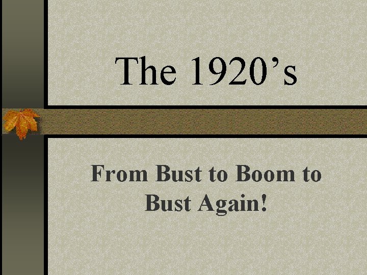 The 1920’s From Bust to Boom to Bust Again! 