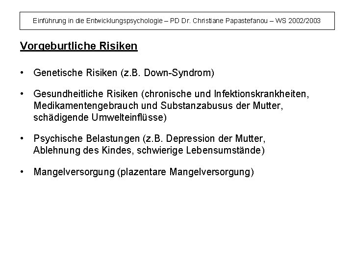 Einführung in die Entwicklungspsychologie – PD Dr. Christiane Papastefanou – WS 2002/2003 Vorgeburtliche Risiken