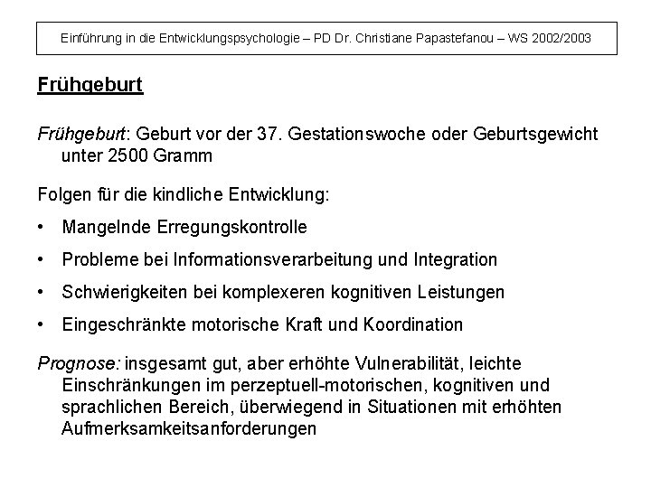 Einführung in die Entwicklungspsychologie – PD Dr. Christiane Papastefanou – WS 2002/2003 Frühgeburt: Geburt
