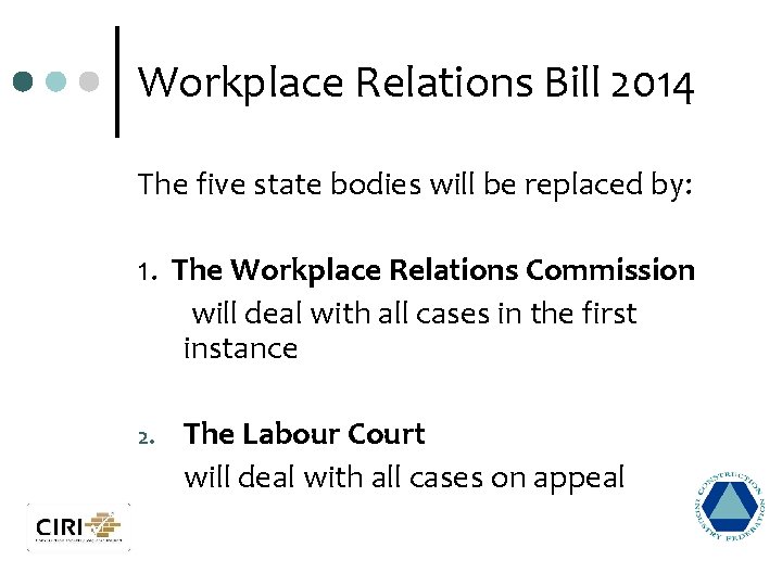 Workplace Relations Bill 2014 The five state bodies will be replaced by: 1. The