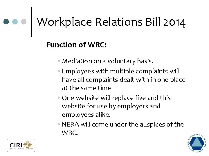 Workplace Relations Bill 2014 Function of WRC: • Mediation on a voluntary basis. •