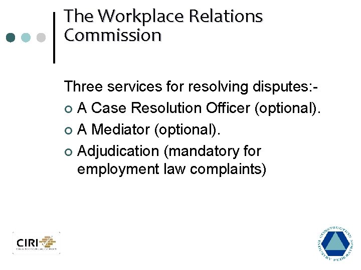 The Workplace Relations Commission Three services for resolving disputes: ¢ A Case Resolution Officer
