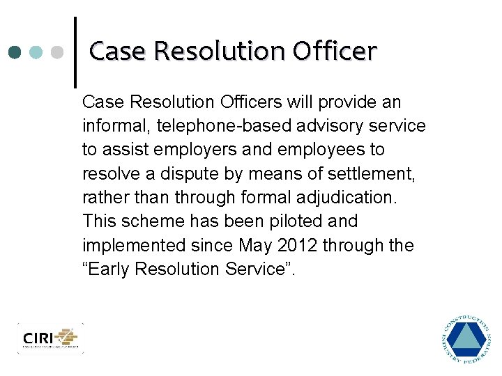 Case Resolution Officers will provide an informal, telephone-based advisory service to assist employers and