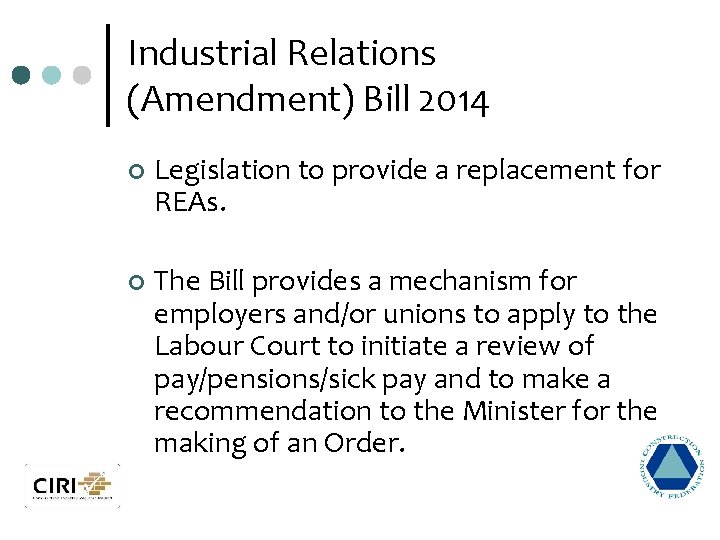 Industrial Relations (Amendment) Bill 2014 ¢ Legislation to provide a replacement for REAs. ¢