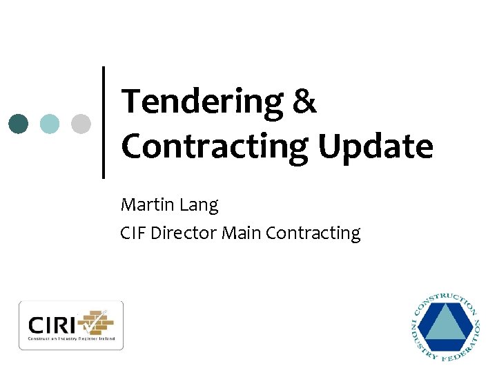 Tendering & Contracting Update Martin Lang CIF Director Main Contracting 