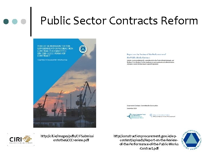 Public Sector Contracts Reform http: //cif. ie/images/pdfs/CIFSubmissi ontothe. GCCCreview. pdf http: //constructionprocurement. gov. ie/wpcontent/uploads/Report-on-the-Reviewof-the-Performance-of-the-Public-Works