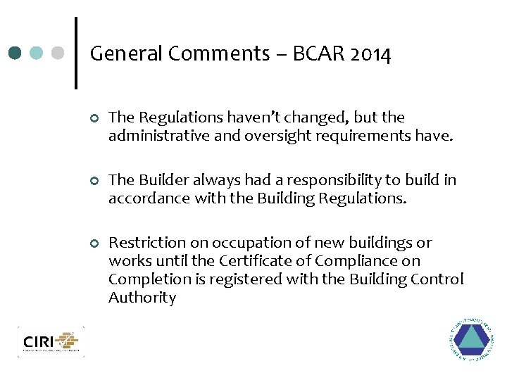 General Comments – BCAR 2014 ¢ The Regulations haven’t changed, but the administrative and