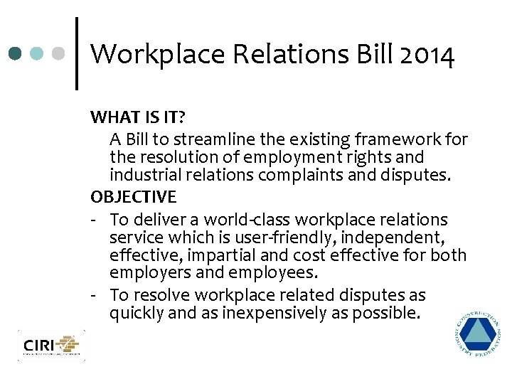 Workplace Relations Bill 2014 WHAT IS IT? A Bill to streamline the existing framework