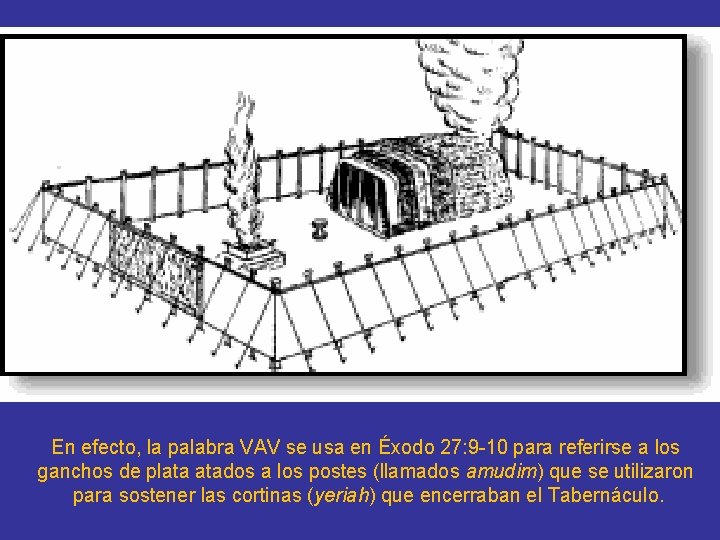 En efecto, la palabra VAV se usa en Éxodo 27: 9 -10 para referirse