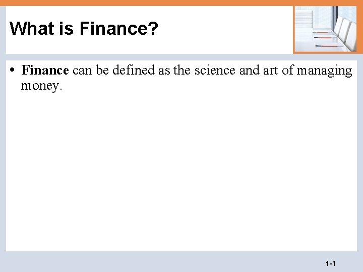What is Finance? • Finance can be defined as the science and art of