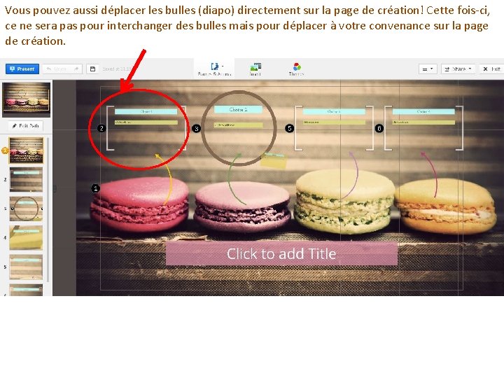 Vous pouvez aussi déplacer les bulles (diapo) directement sur la page de création! Cette