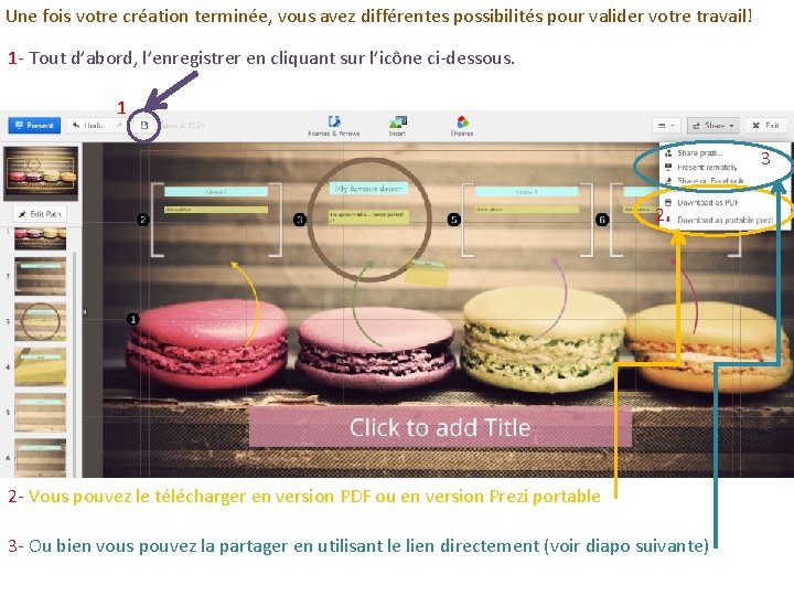 Une fois votre création terminée, vous avez différentes possibilités pour valider votre travail! 1