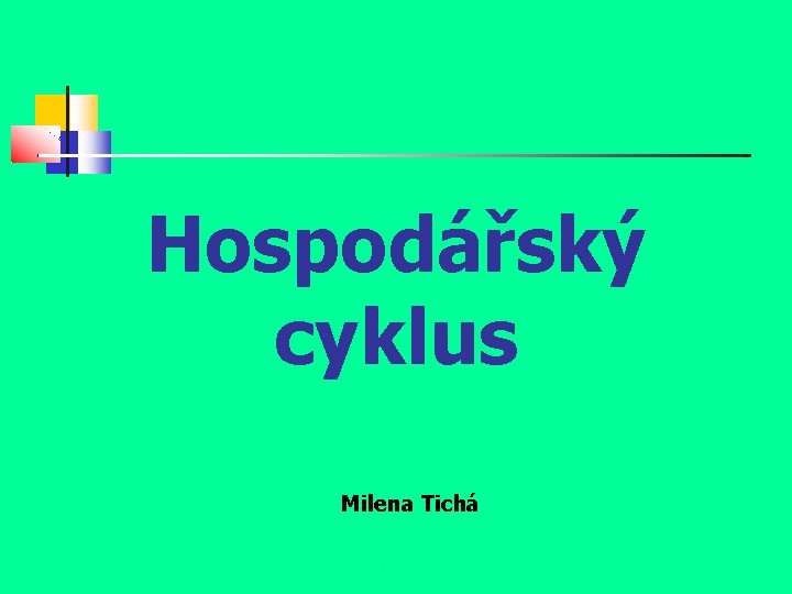 Hospodářský cyklus Milena Tichá. 