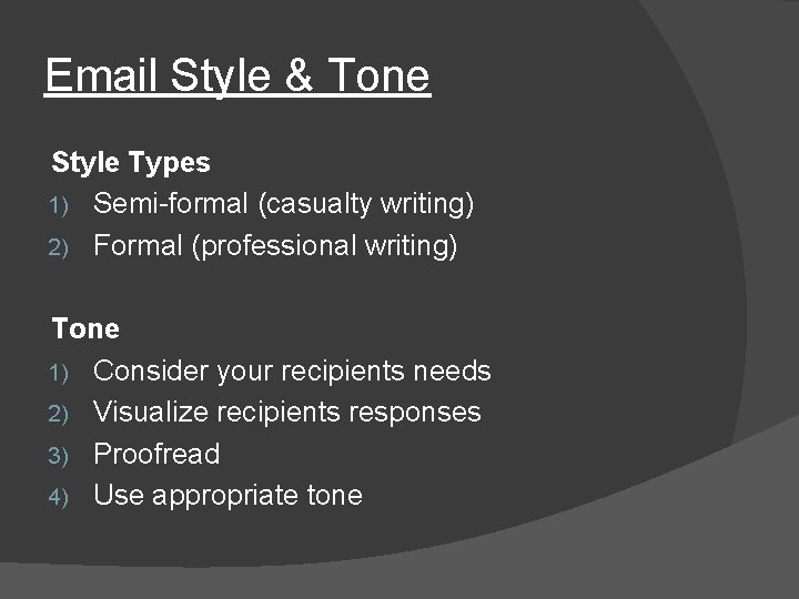 Email Style & Tone Style Types 1) Semi-formal (casualty writing) 2) Formal (professional writing)