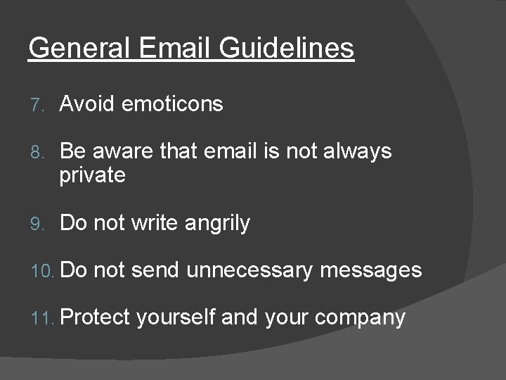 General Email Guidelines 7. Avoid emoticons 8. Be aware that email is not always