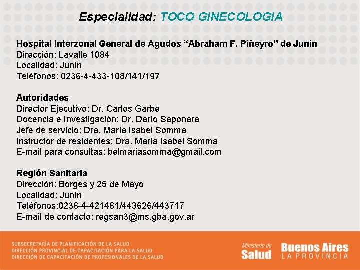 Especialidad: TOCO GINECOLOGIA Hospital Interzonal General de Agudos “Abraham F. Piñeyro” de Junín Dirección: