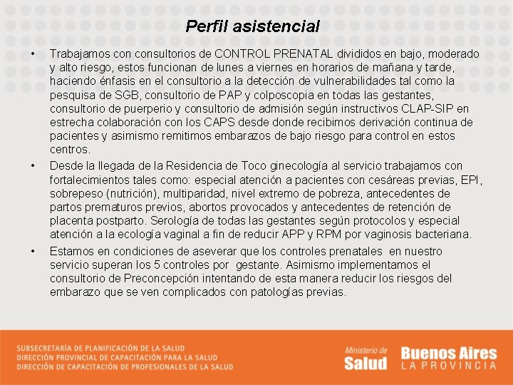 Perfil asistencial • • • Trabajamos consultorios de CONTROL PRENATAL divididos en bajo, moderado