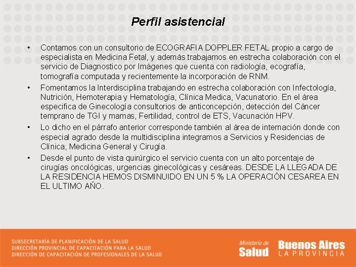 Perfil asistencial • • Contamos con un consultorio de ECOGRAFIA DOPPLER FETAL propio a