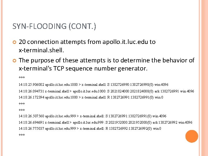 SYN-FLOODING (CONT. ) 20 connection attempts from apollo. it. luc. edu to x-terminal. shell. SYN-FLOODING (CONT. ) 20 connection attempts from apollo. it. luc. edu to x-terminal. shell.