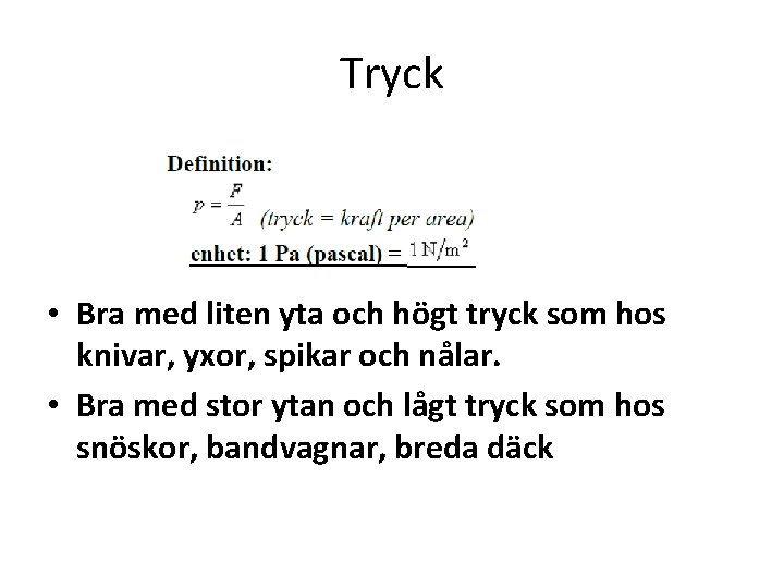 Tryck • Bra med liten yta och högt tryck som hos knivar, yxor, spikar