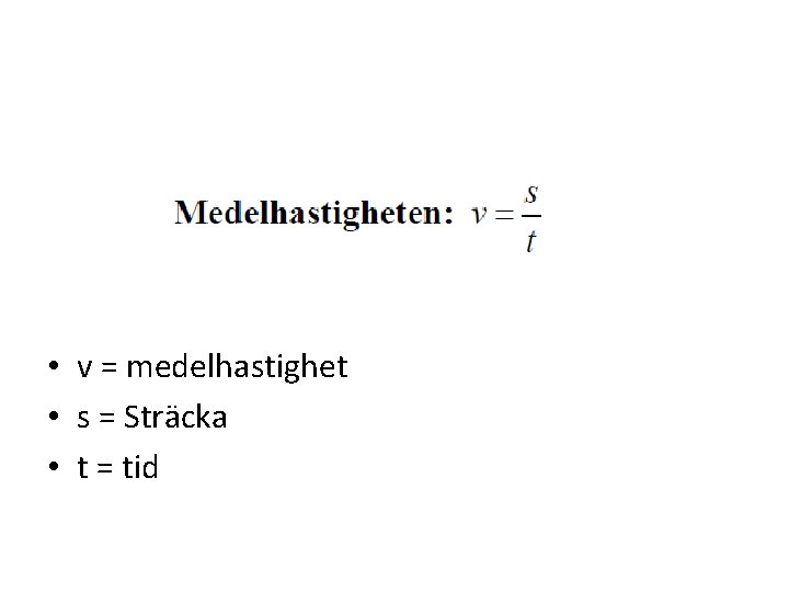  • v = medelhastighet • s = Sträcka • t = tid 