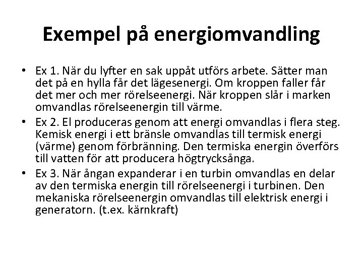 Exempel på energiomvandling • Ex 1. När du lyfter en sak uppåt utförs arbete.