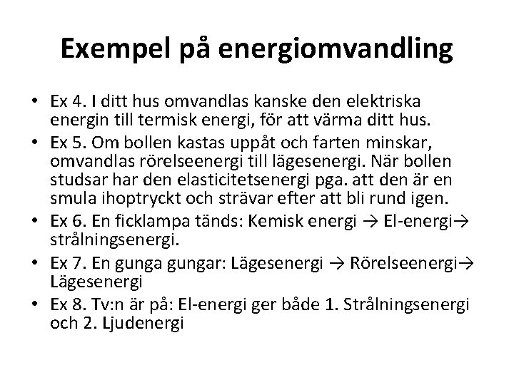 Exempel på energiomvandling • Ex 4. I ditt hus omvandlas kanske den elektriska energin