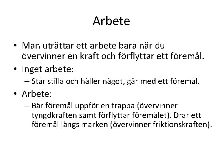 Arbete • Man uträttar ett arbete bara när du övervinner en kraft och förflyttar