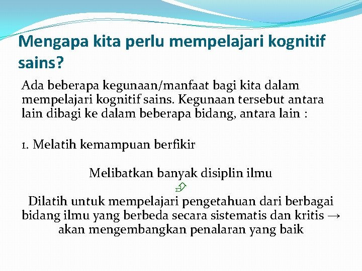 Mengapa kita perlu mempelajari kognitif sains? Ada beberapa kegunaan/manfaat bagi kita dalam mempelajari kognitif