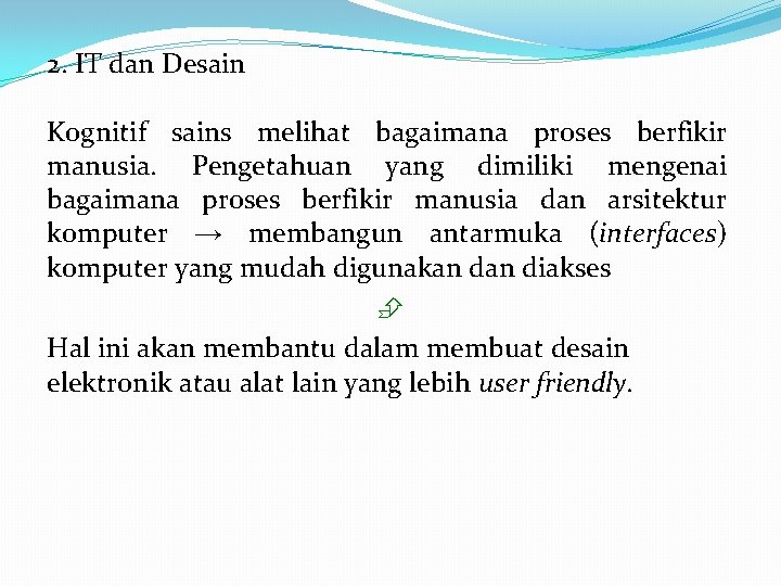 2. IT dan Desain Kognitif sains melihat bagaimana proses berfikir manusia. Pengetahuan yang dimiliki