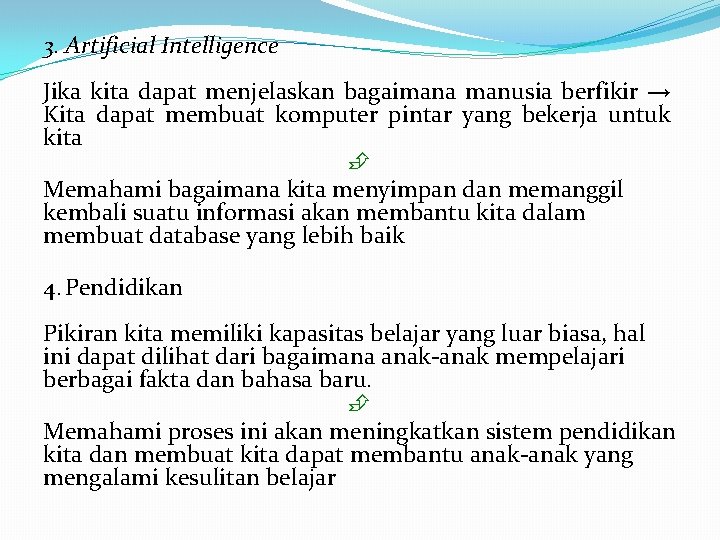 3. Artificial Intelligence Jika kita dapat menjelaskan bagaimana manusia berfikir → Kita dapat membuat