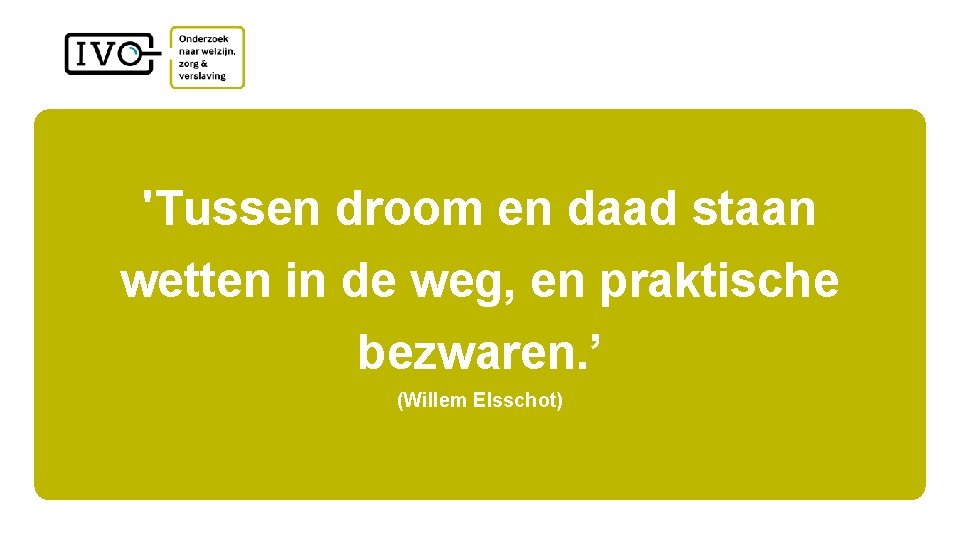 'Tussen droom en daad staan wetten in de weg, en praktische bezwaren. ’ (Willem