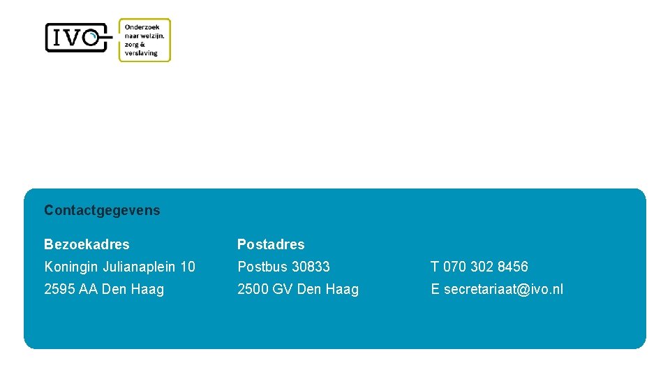 Contactgegevens Bezoekadres Postadres Koningin Julianaplein 10 Postbus 30833 T 070 302 8456 2595 AA