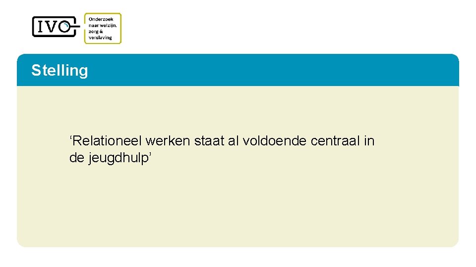 Stelling ‘Relationeel werken staat al voldoende centraal in de jeugdhulp’ 