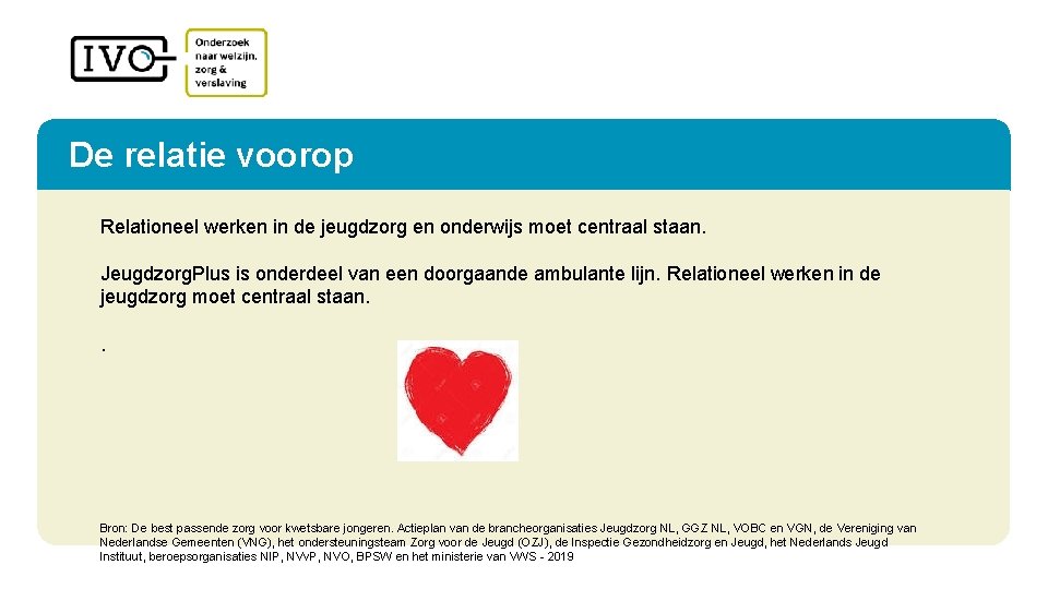 De relatie voorop Relationeel werken in de jeugdzorg en onderwijs moet centraal staan. Jeugdzorg.