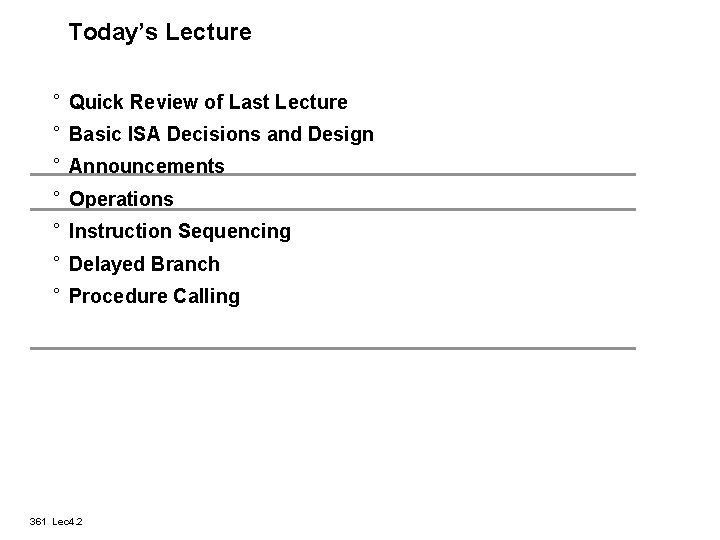 Today’s Lecture ° Quick Review of Last Lecture ° Basic ISA Decisions and Design