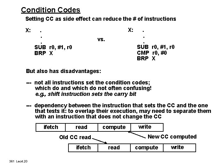 Condition Codes Setting CC as side effect can reduce the # of instructions X: