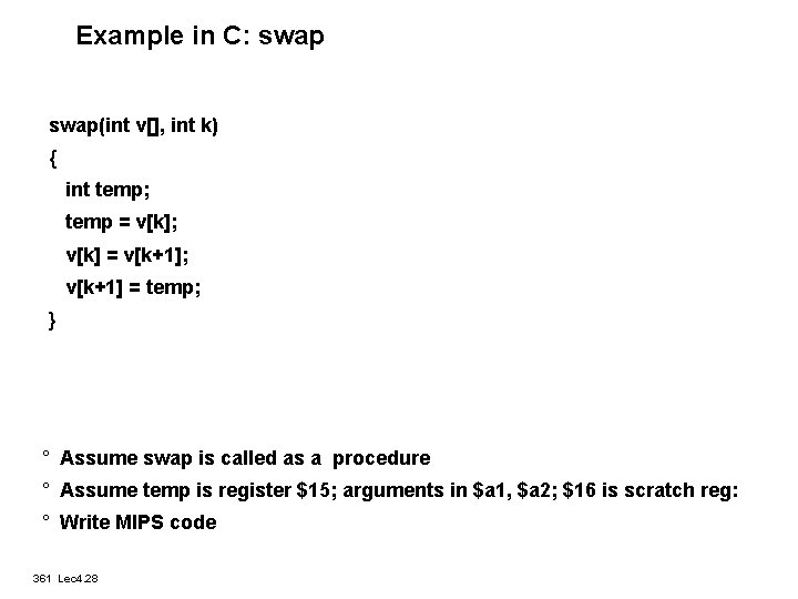 Example in C: swap(int v[], int k) { int temp; temp = v[k]; v[k]
