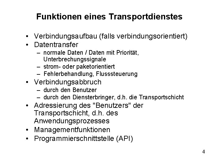 Funktionen eines Transportdienstes • Verbindungsaufbau (falls verbindungsorientiert) • Datentransfer – normale Daten / Daten