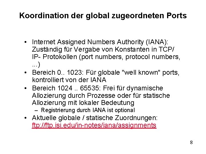 Koordination der global zugeordneten Ports • Internet Assigned Numbers Authority (IANA): Zuständig für Vergabe