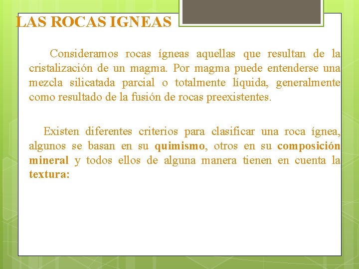 LAS ROCAS IGNEAS Consideramos rocas ígneas aquellas que resultan de la cristalización de un