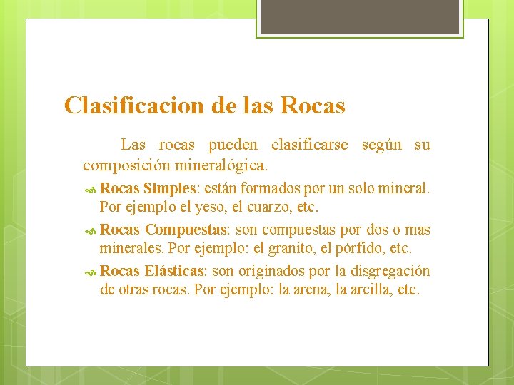 Clasificacion de las Rocas Las rocas pueden clasificarse según su composición mineralógica. Rocas Simples:
