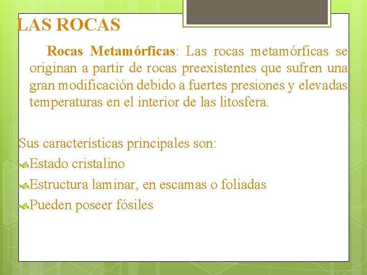 LAS ROCAS Rocas Metamórficas: Las rocas metamórficas se originan a partir de rocas preexistentes